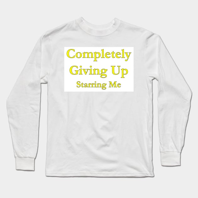 Completely Giving Up - Starring Me Long Sleeve T-Shirt by BugHellerman